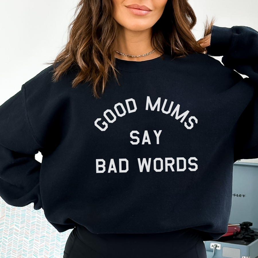 Good Mums Say Bad Words Sweatshirt