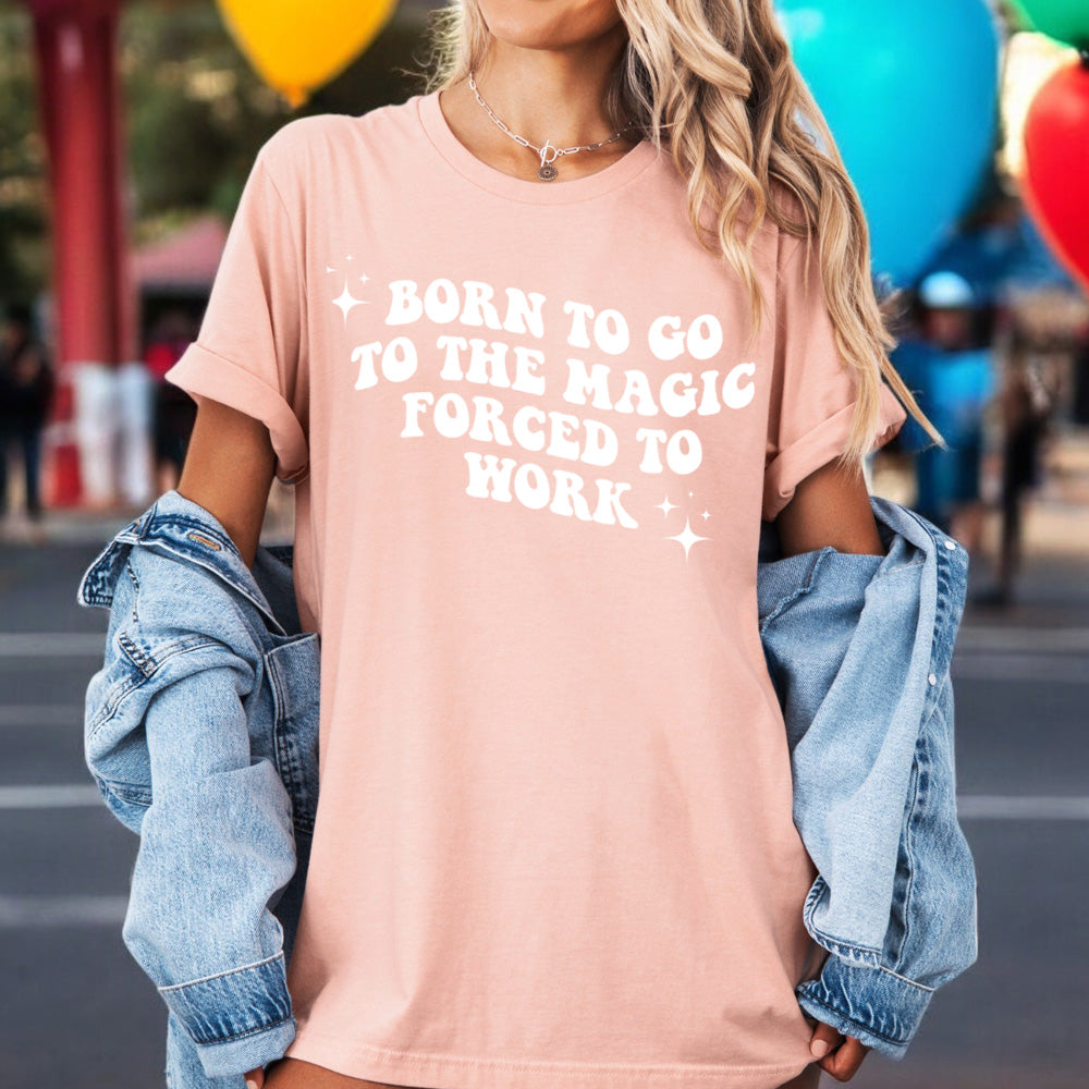 Born To Go To The Magic/Forced To Work T-Shirt