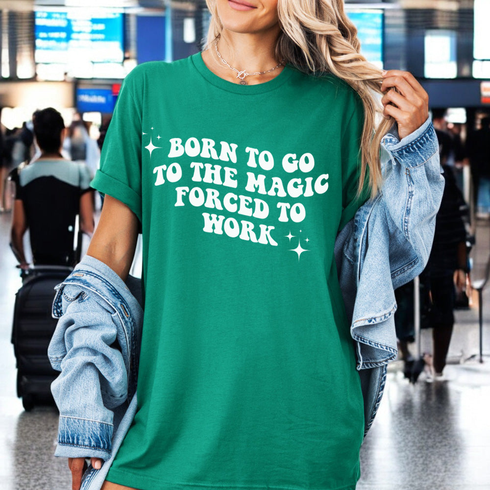 Born To Go To The Magic/Forced To Work T-Shirt