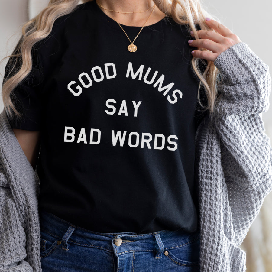 Good Mums Say Bad Words T-Shirt