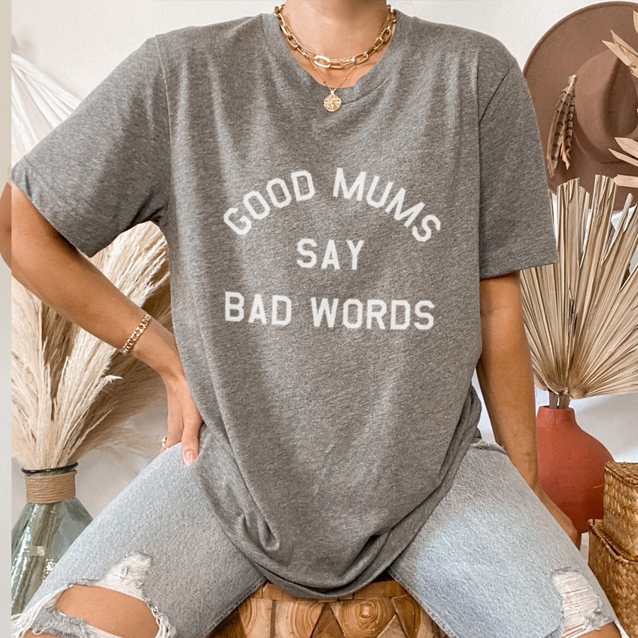 Good Mums Say Bad Words T-Shirt