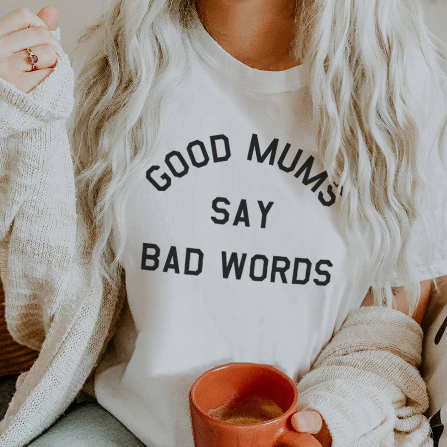 Good Mums Say Bad Words T-Shirt