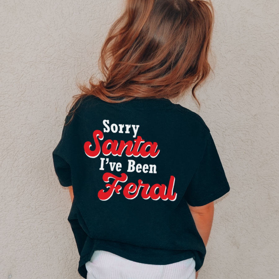 Sorry Santa, I've Been Feral Kids T-Shirt