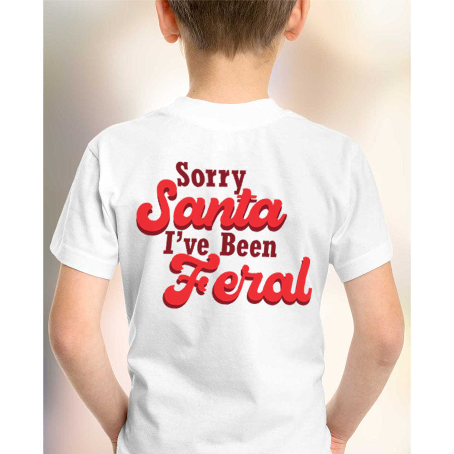 Sorry Santa, I've Been Feral Kids T-Shirt