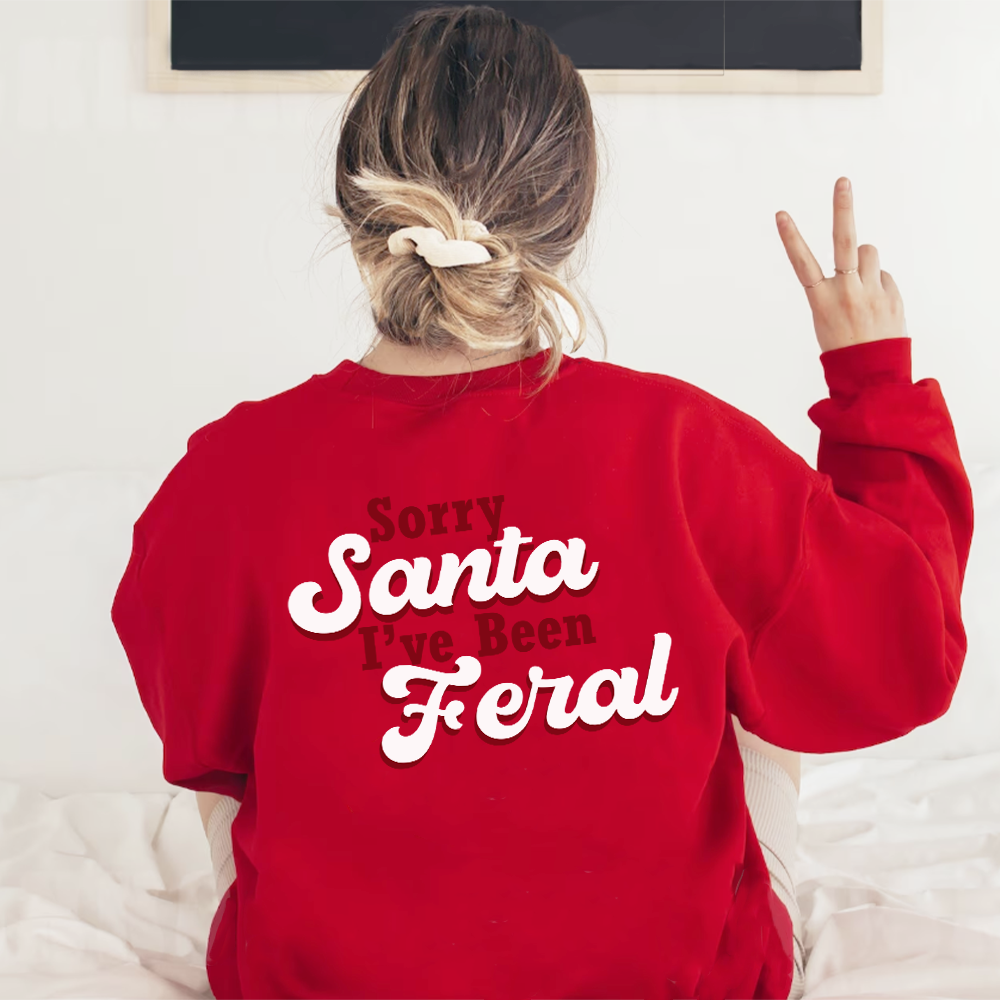 Sorry Santa, I've Been Feral Sweatshirts