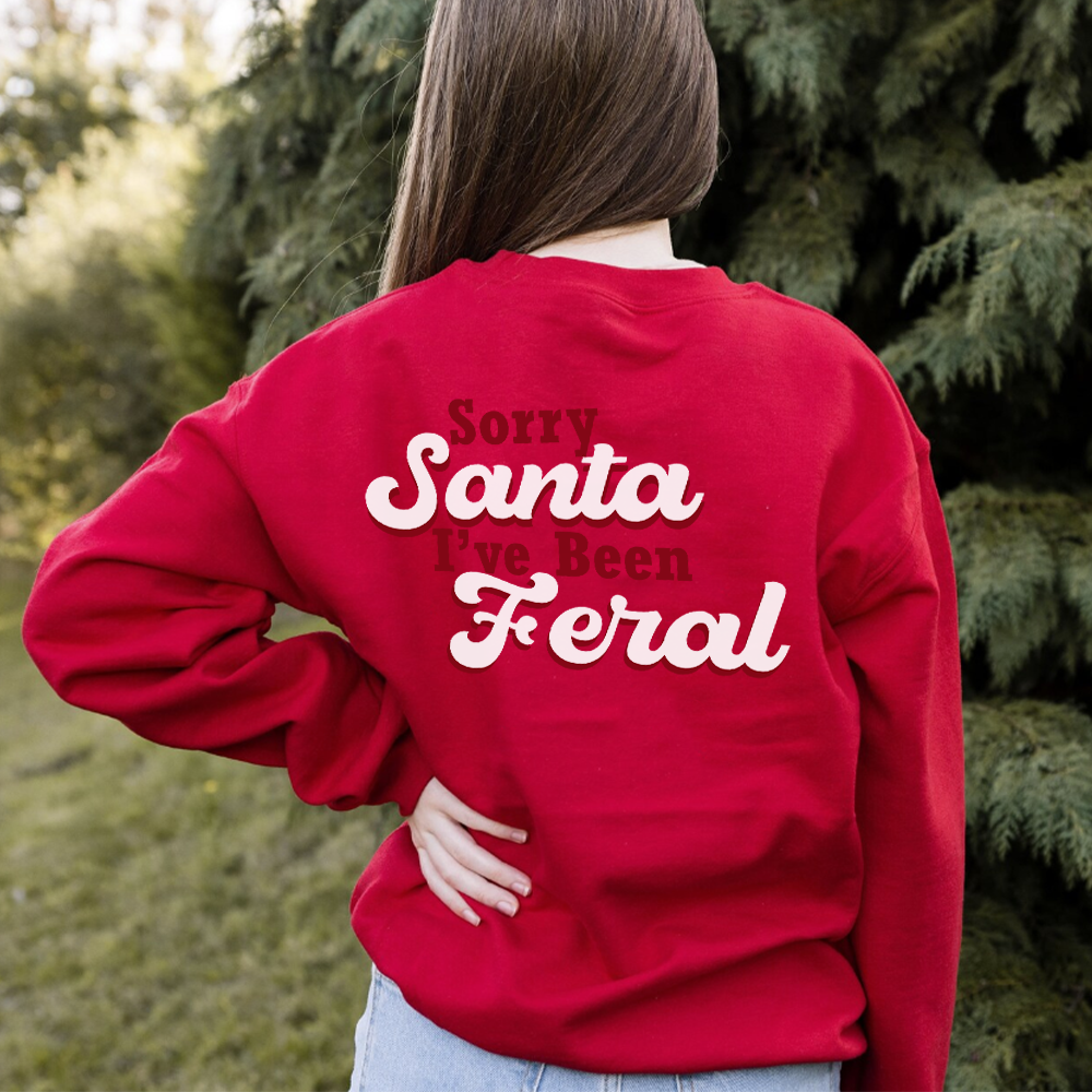 Sorry Santa, I've Been Feral Sweatshirts