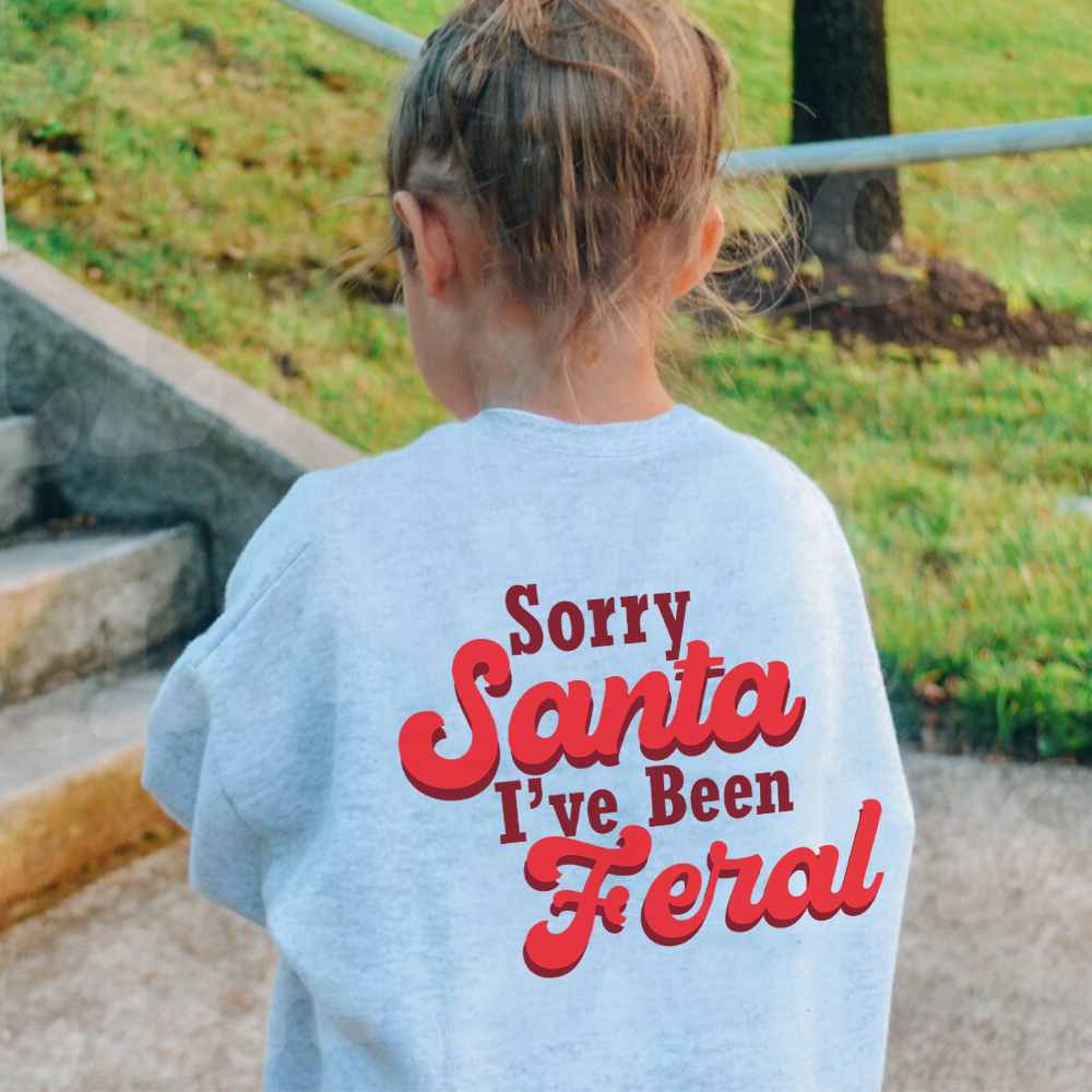 Sorry Santa, I've Been Feral Sweatshirts