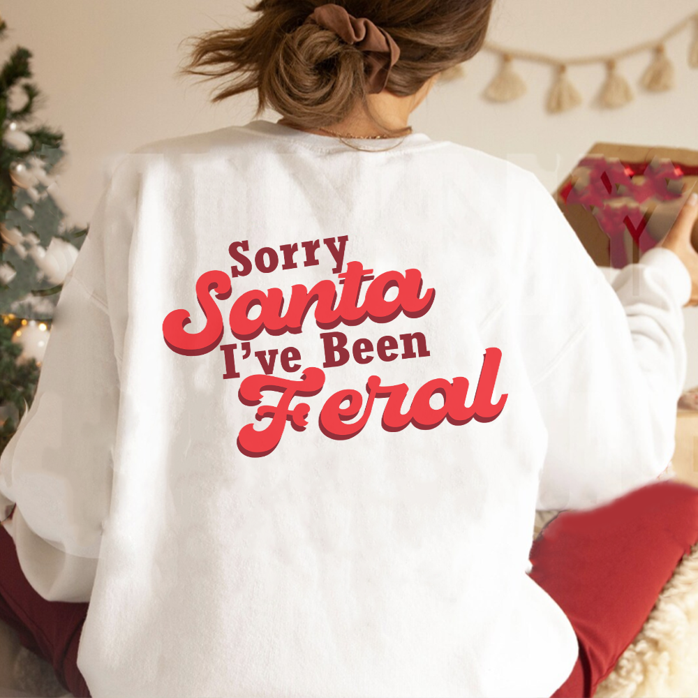 Sorry Santa, I've Been Feral Sweatshirts