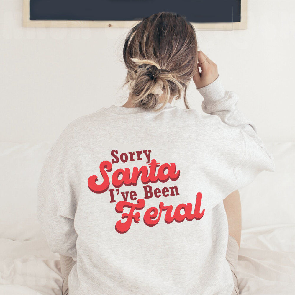 Sorry Santa, I've Been Feral Sweatshirts