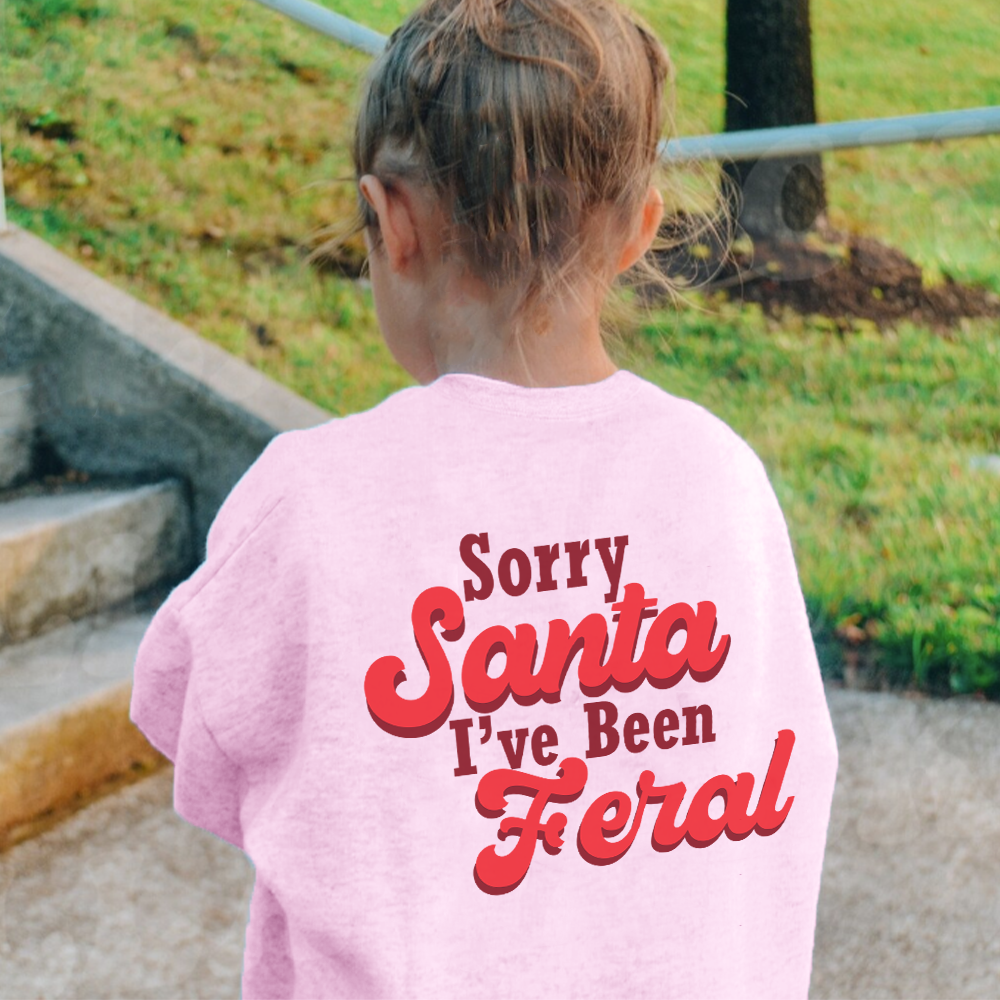 Sorry Santa, I've Been Feral Sweatshirts