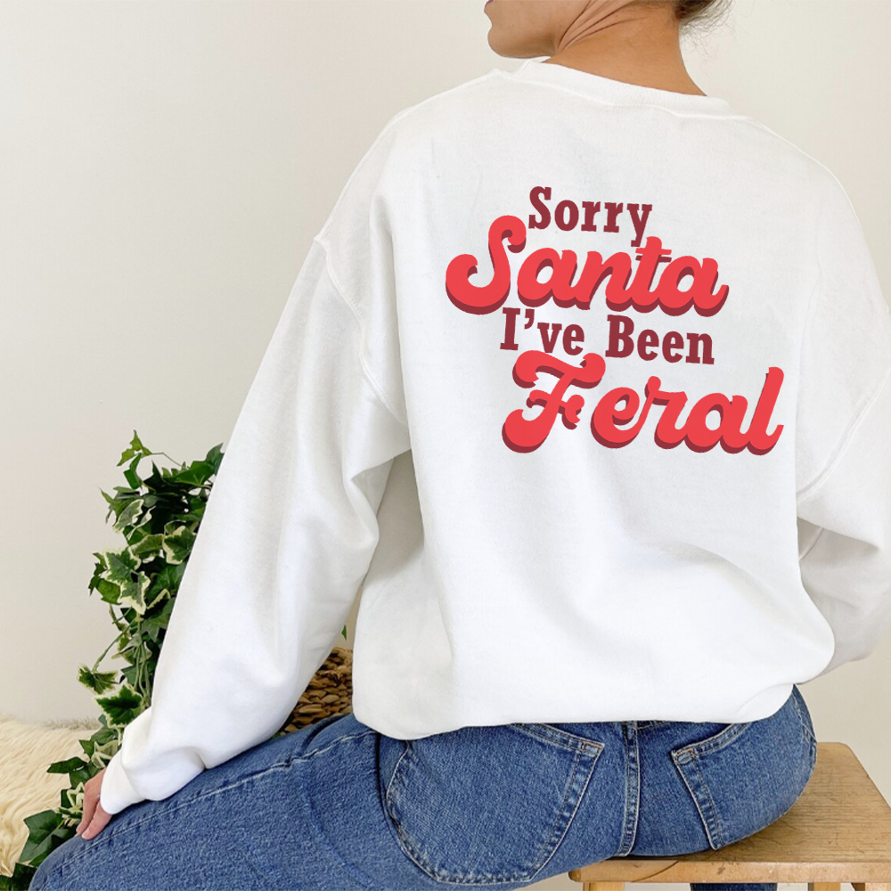 Sorry Santa, I've Been Feral Sweatshirts