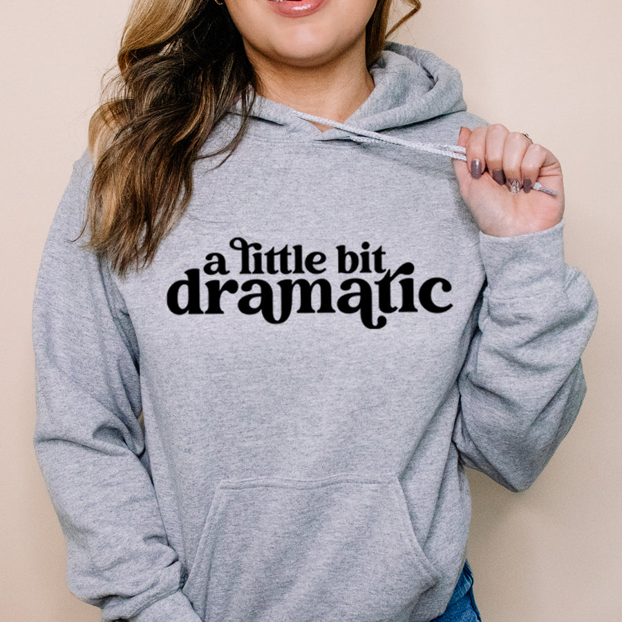 Little Bit Dramatic Hoodie