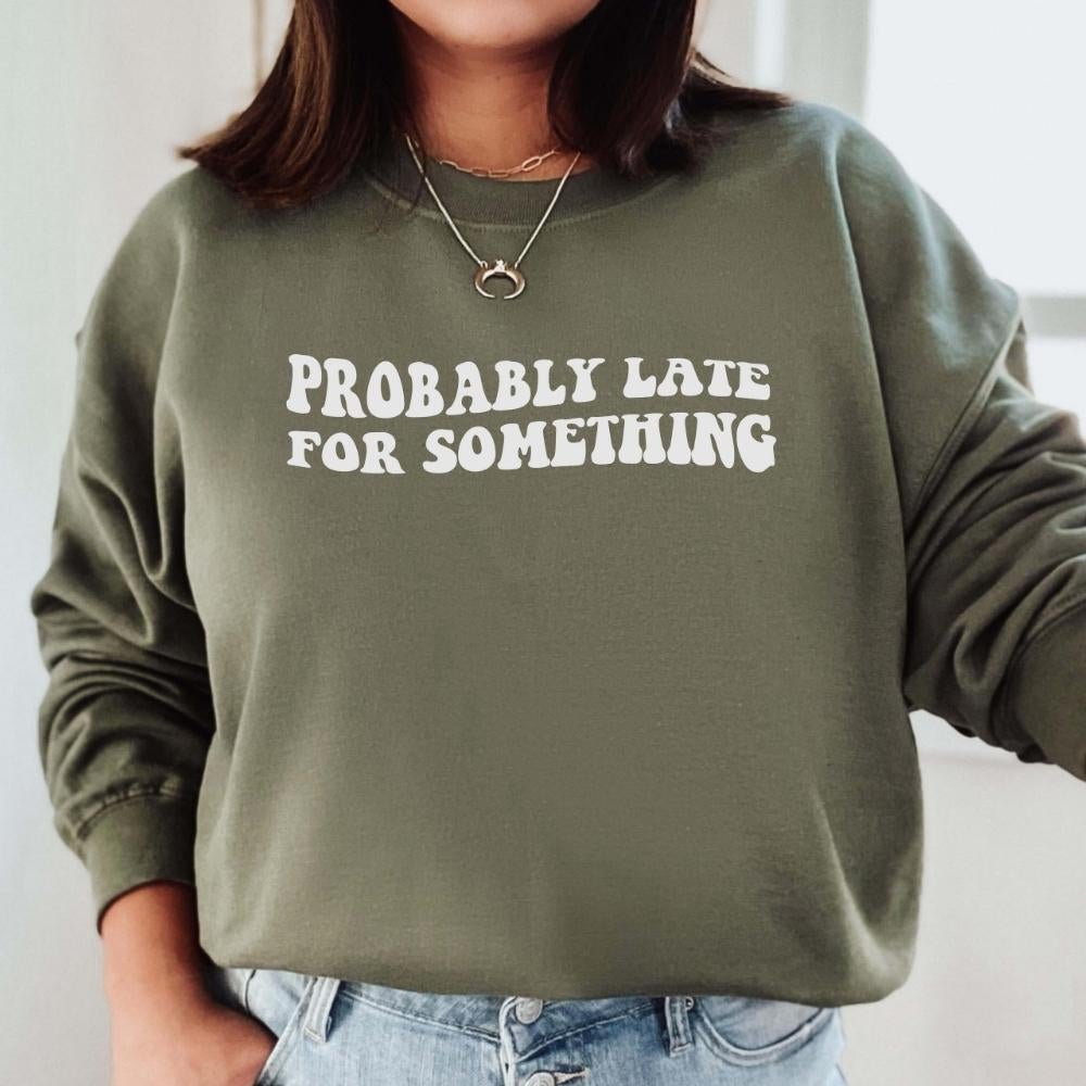 Probably Late For Something Sweatshirt