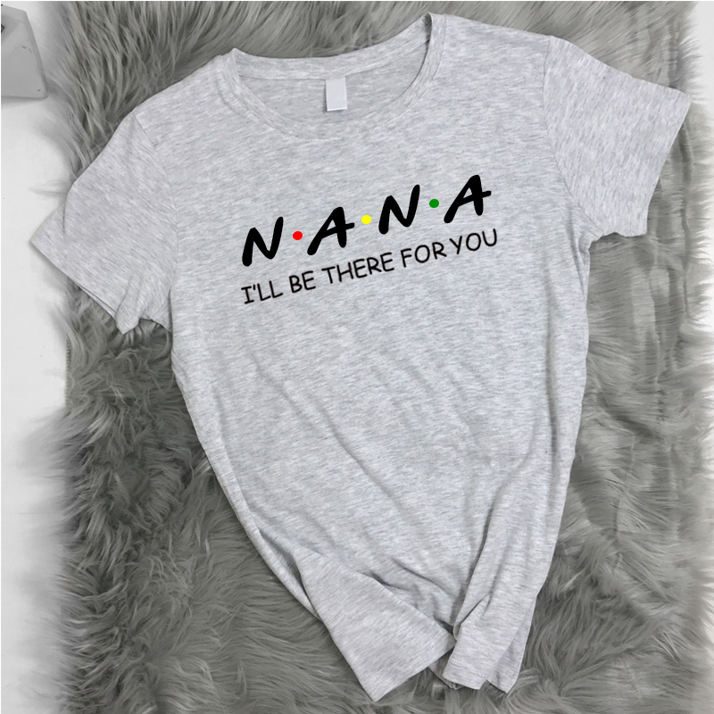 Nana Be There For You T-Shirt (MRK X)