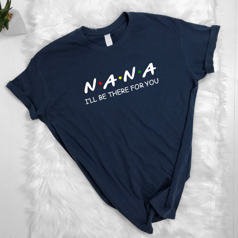 Nana Be There For You T-Shirt (MRK X)