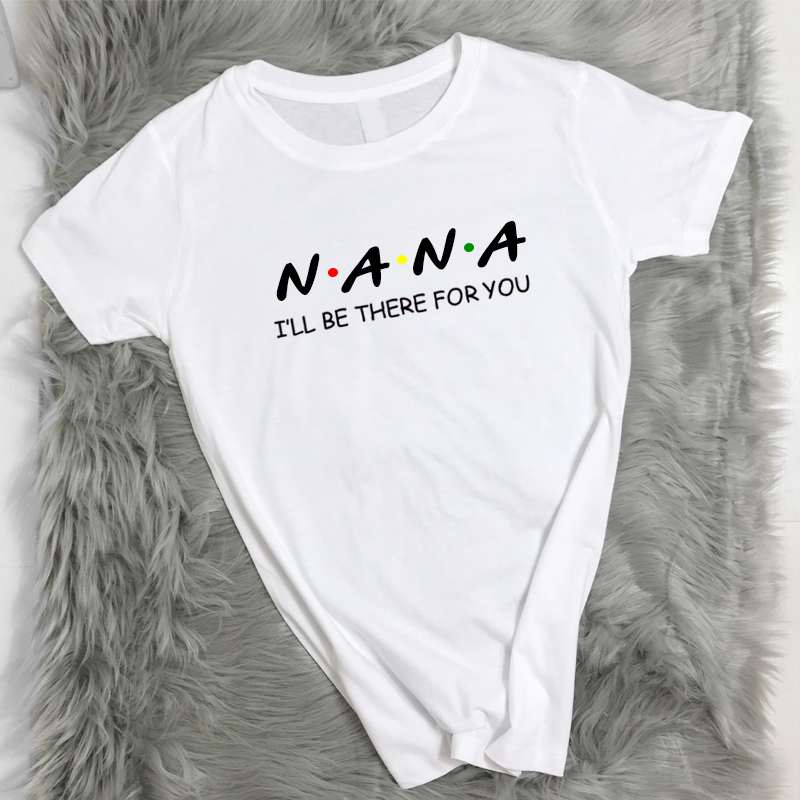 Nana Be There For You T-Shirt (MRK X)